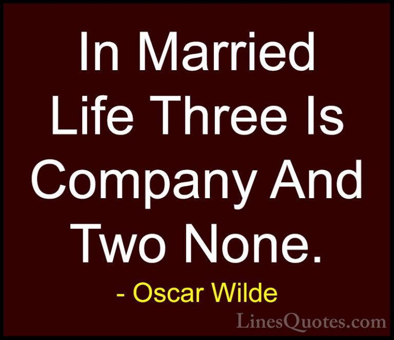 Oscar Wilde Quotes (192) - In Married Life Three Is Company And T... - QuotesIn Married Life Three Is Company And Two None.