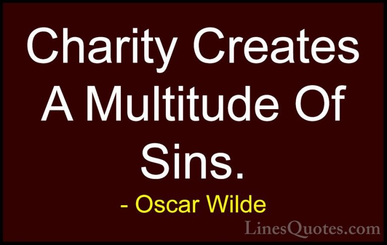 Oscar Wilde Quotes (195) - Charity Creates A Multitude Of Sins.... - QuotesCharity Creates A Multitude Of Sins.
