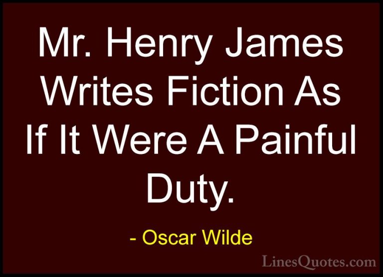 Oscar Wilde Quotes (204) - Mr. Henry James Writes Fiction As If I... - QuotesMr. Henry James Writes Fiction As If It Were A Painful Duty.
