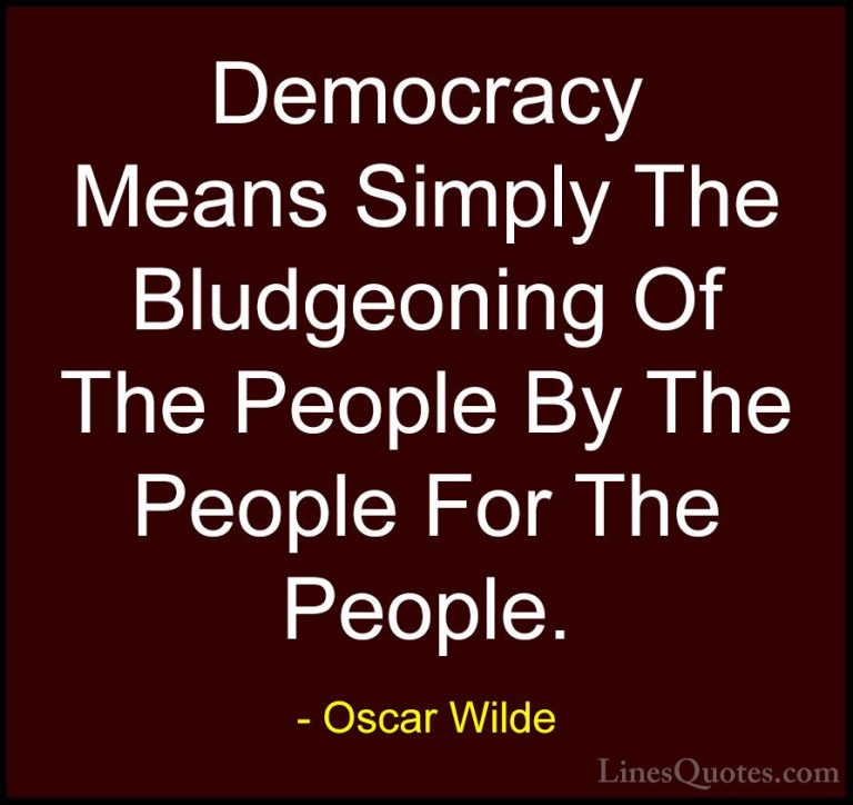 Oscar Wilde Quotes (209) - Democracy Means Simply The Bludgeoning... - QuotesDemocracy Means Simply The Bludgeoning Of The People By The People For The People.
