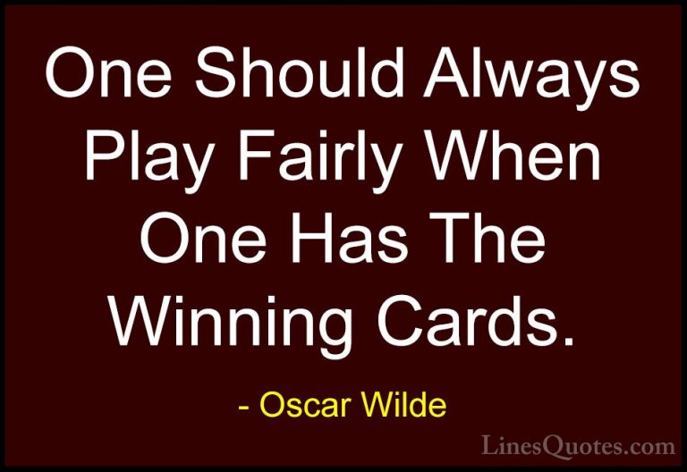 Oscar Wilde Quotes (212) - One Should Always Play Fairly When One... - QuotesOne Should Always Play Fairly When One Has The Winning Cards.