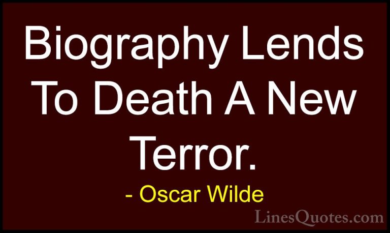 Oscar Wilde Quotes (226) - Biography Lends To Death A New Terror.... - QuotesBiography Lends To Death A New Terror.