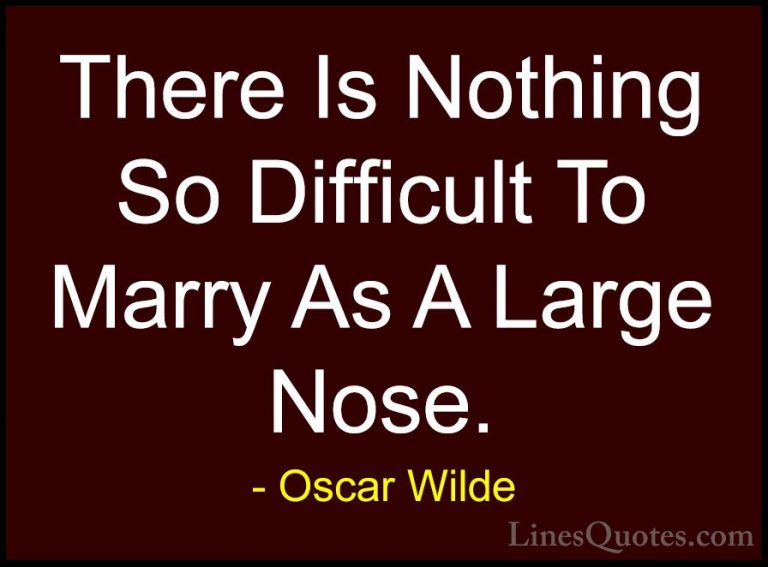 Oscar Wilde Quotes (227) - There Is Nothing So Difficult To Marry... - QuotesThere Is Nothing So Difficult To Marry As A Large Nose.