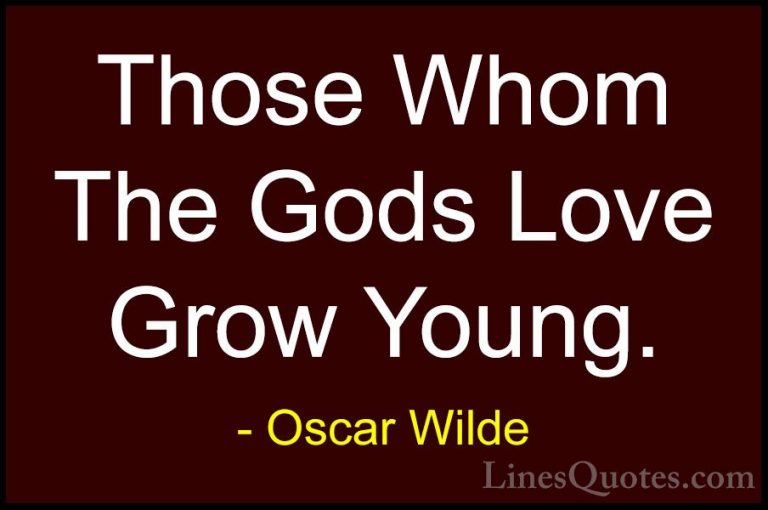 Oscar Wilde Quotes (229) - Those Whom The Gods Love Grow Young.... - QuotesThose Whom The Gods Love Grow Young.