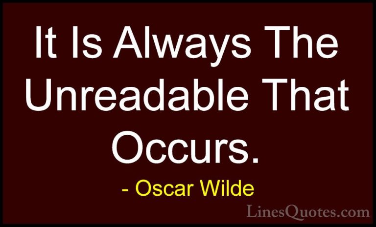 Oscar Wilde Quotes (231) - It Is Always The Unreadable That Occur... - QuotesIt Is Always The Unreadable That Occurs.