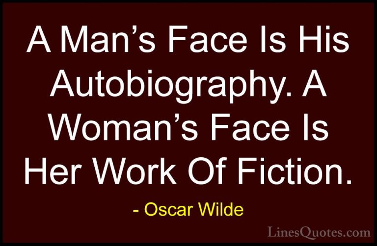 Oscar Wilde Quotes (30) - A Man's Face Is His Autobiography. A Wo... - QuotesA Man's Face Is His Autobiography. A Woman's Face Is Her Work Of Fiction.