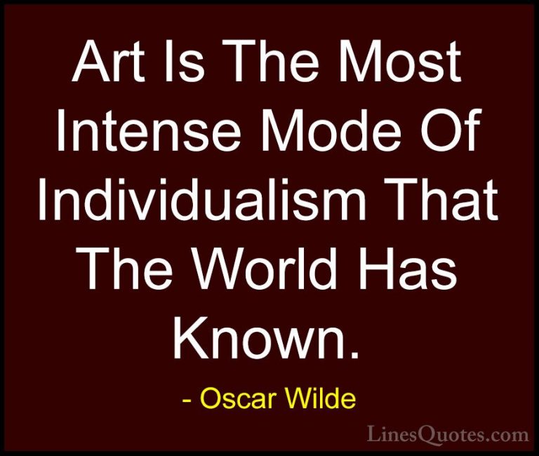 Oscar Wilde Quotes (33) - Art Is The Most Intense Mode Of Individ... - QuotesArt Is The Most Intense Mode Of Individualism That The World Has Known.