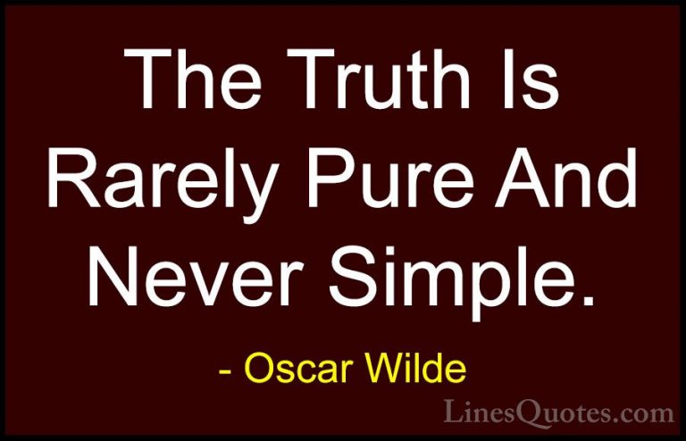 Oscar Wilde Quotes (41) - The Truth Is Rarely Pure And Never Simp... - QuotesThe Truth Is Rarely Pure And Never Simple.
