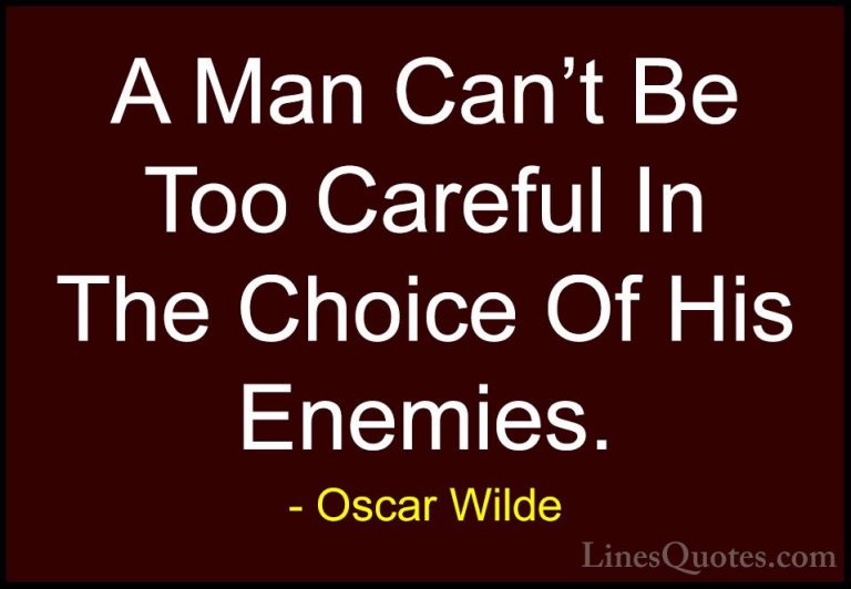 Oscar Wilde Quotes (42) - A Man Can't Be Too Careful In The Choic... - QuotesA Man Can't Be Too Careful In The Choice Of His Enemies.