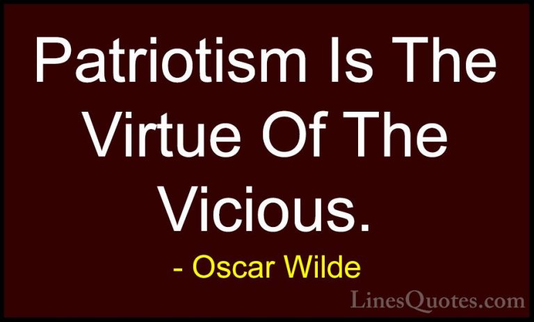 Oscar Wilde Quotes (51) - Patriotism Is The Virtue Of The Vicious... - QuotesPatriotism Is The Virtue Of The Vicious.