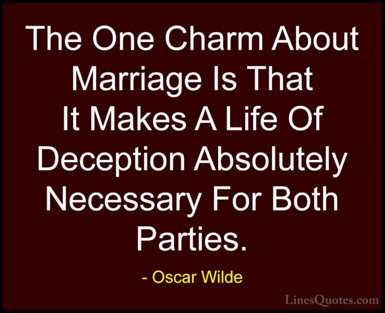 Oscar Wilde Quotes (52) - The One Charm About Marriage Is That It... - QuotesThe One Charm About Marriage Is That It Makes A Life Of Deception Absolutely Necessary For Both Parties.