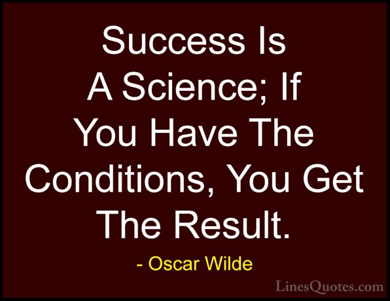 Oscar Wilde Quotes (56) - Success Is A Science; If You Have The C... - QuotesSuccess Is A Science; If You Have The Conditions, You Get The Result.