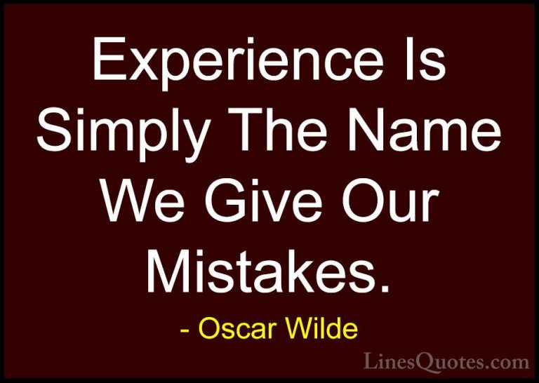 Oscar Wilde Quotes (6) - Experience Is Simply The Name We Give Ou... - QuotesExperience Is Simply The Name We Give Our Mistakes.