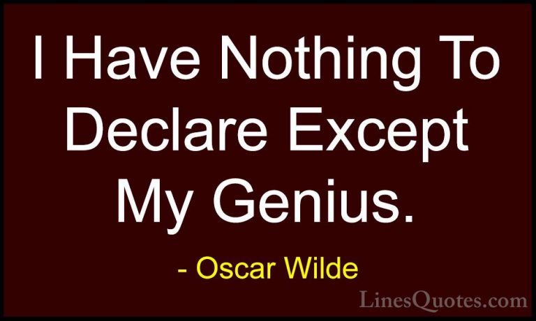 Oscar Wilde Quotes (61) - I Have Nothing To Declare Except My Gen... - QuotesI Have Nothing To Declare Except My Genius.