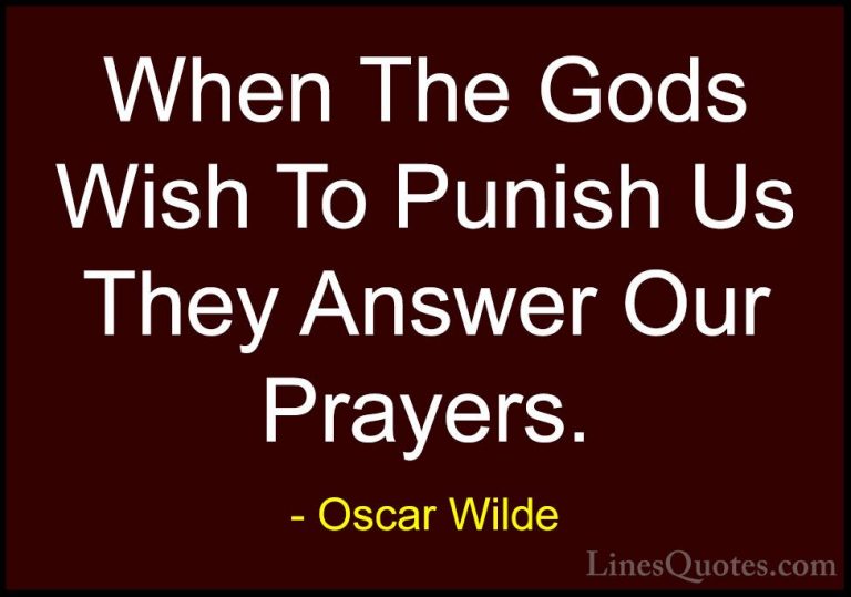 Oscar Wilde Quotes (68) - When The Gods Wish To Punish Us They An... - QuotesWhen The Gods Wish To Punish Us They Answer Our Prayers.