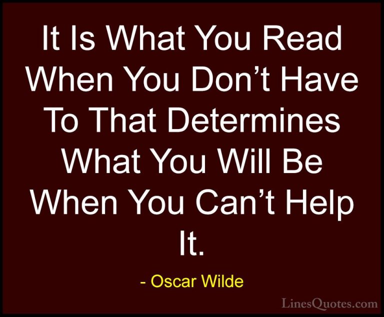 Oscar Wilde Quotes (70) - It Is What You Read When You Don't Have... - QuotesIt Is What You Read When You Don't Have To That Determines What You Will Be When You Can't Help It.