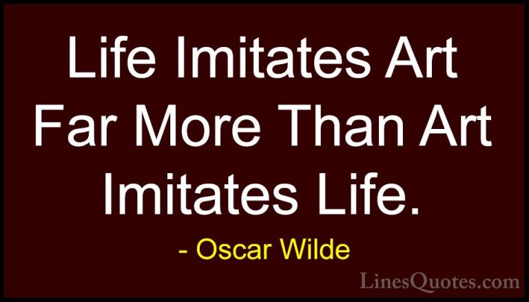 Oscar Wilde Quotes (71) - Life Imitates Art Far More Than Art Imi... - QuotesLife Imitates Art Far More Than Art Imitates Life.