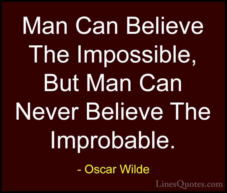 Oscar Wilde Quotes (77) - Man Can Believe The Impossible, But Man... - QuotesMan Can Believe The Impossible, But Man Can Never Believe The Improbable.