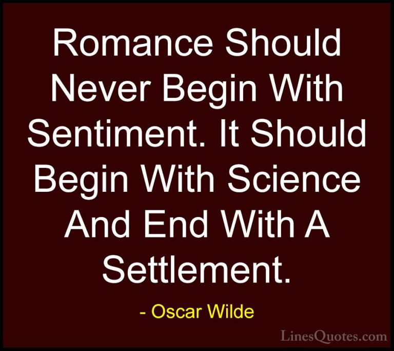 Oscar Wilde Quotes (78) - Romance Should Never Begin With Sentime... - QuotesRomance Should Never Begin With Sentiment. It Should Begin With Science And End With A Settlement.