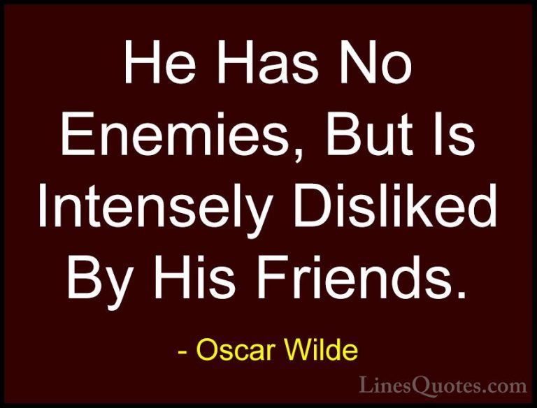 Oscar Wilde Quotes (92) - He Has No Enemies, But Is Intensely Dis... - QuotesHe Has No Enemies, But Is Intensely Disliked By His Friends.