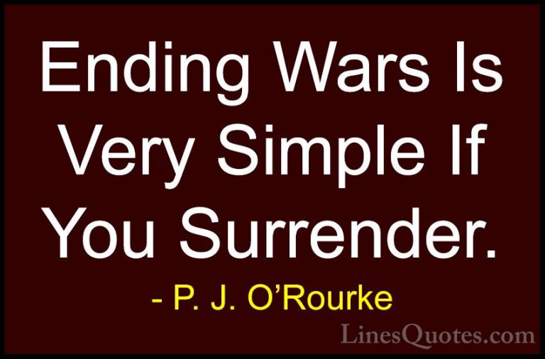 P. J. O'Rourke Quotes (116) - Ending Wars Is Very Simple If You S... - QuotesEnding Wars Is Very Simple If You Surrender.