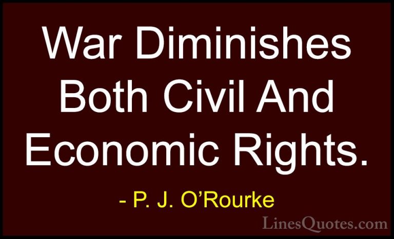 P. J. O'Rourke Quotes (171) - War Diminishes Both Civil And Econo... - QuotesWar Diminishes Both Civil And Economic Rights.