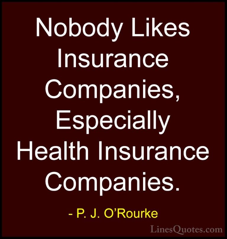 P. J. O'Rourke Quotes (214) - Nobody Likes Insurance Companies, E... - QuotesNobody Likes Insurance Companies, Especially Health Insurance Companies.