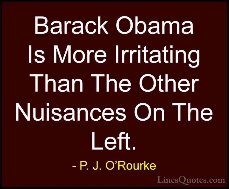 P. J. O'Rourke Quotes (28) - Barack Obama Is More Irritating Than... - QuotesBarack Obama Is More Irritating Than The Other Nuisances On The Left.