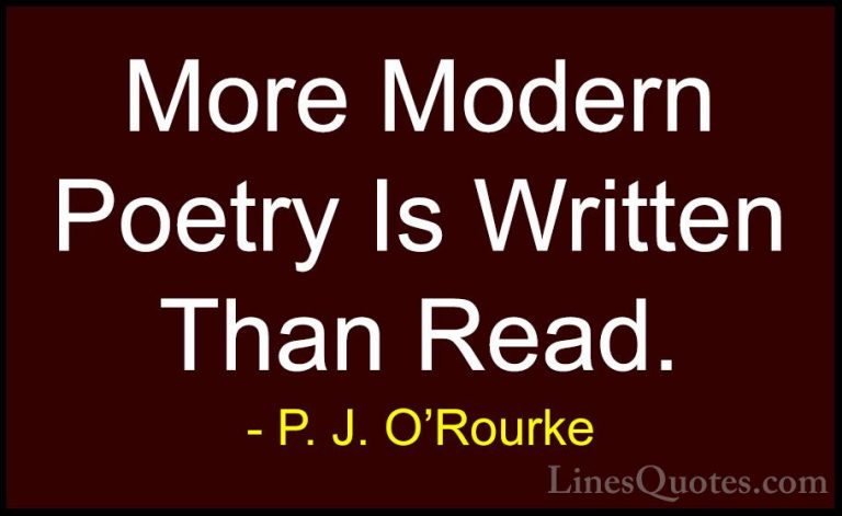 P. J. O'Rourke Quotes (349) - More Modern Poetry Is Written Than ... - QuotesMore Modern Poetry Is Written Than Read.