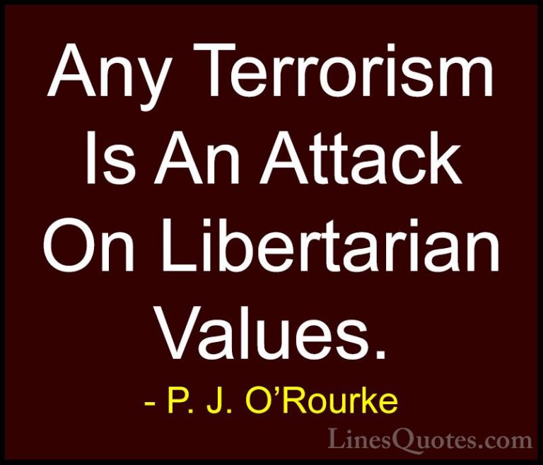 P. J. O'Rourke Quotes (74) - Any Terrorism Is An Attack On Libert... - QuotesAny Terrorism Is An Attack On Libertarian Values.