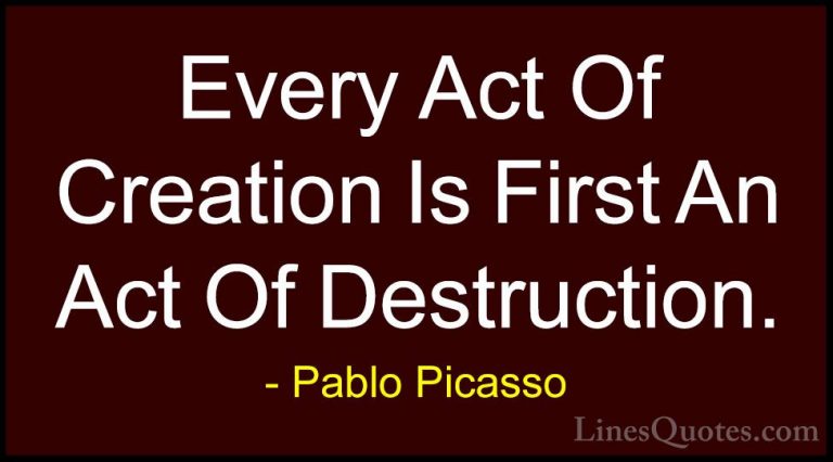 Pablo Picasso Quotes (10) - Every Act Of Creation Is First An Act... - QuotesEvery Act Of Creation Is First An Act Of Destruction.