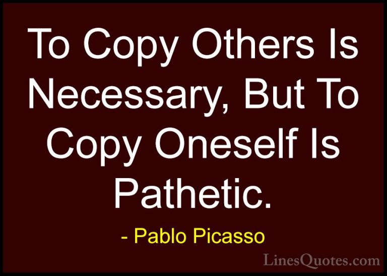 Pablo Picasso Quotes (31) - To Copy Others Is Necessary, But To C... - QuotesTo Copy Others Is Necessary, But To Copy Oneself Is Pathetic.