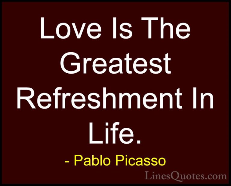 Pablo Picasso Quotes (63) - Love Is The Greatest Refreshment In L... - QuotesLove Is The Greatest Refreshment In Life.