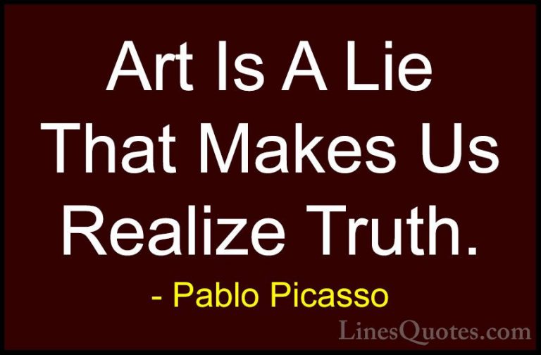 Pablo Picasso Quotes (71) - Art Is A Lie That Makes Us Realize Tr... - QuotesArt Is A Lie That Makes Us Realize Truth.