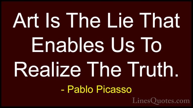 Pablo Picasso Quotes (77) - Art Is The Lie That Enables Us To Rea... - QuotesArt Is The Lie That Enables Us To Realize The Truth.