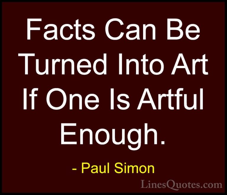 Paul Simon Quotes (36) - Facts Can Be Turned Into Art If One Is A... - QuotesFacts Can Be Turned Into Art If One Is Artful Enough.