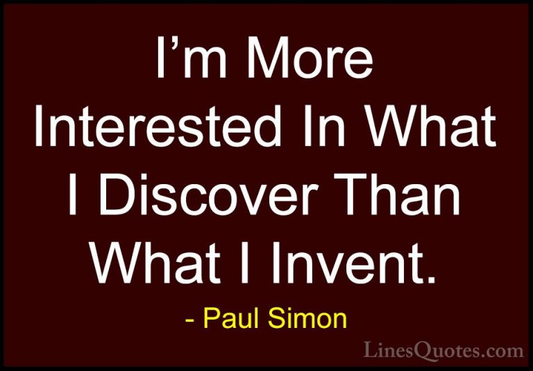 Paul Simon Quotes (38) - I'm More Interested In What I Discover T... - QuotesI'm More Interested In What I Discover Than What I Invent.