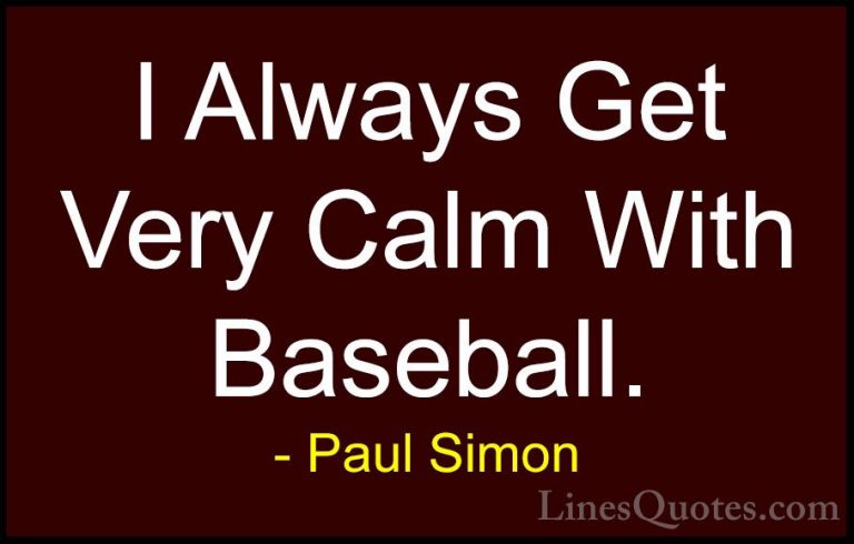 Paul Simon Quotes (58) - I Always Get Very Calm With Baseball.... - QuotesI Always Get Very Calm With Baseball.