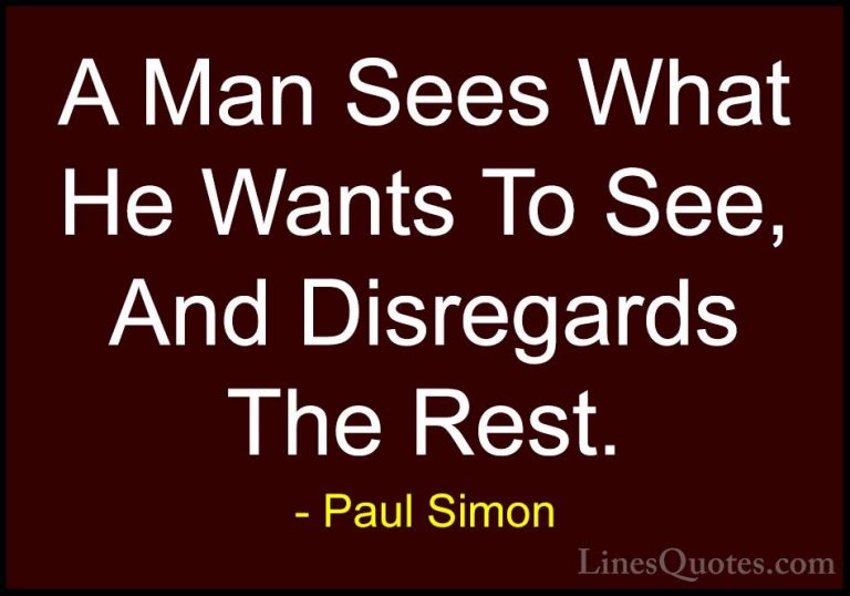 Paul Simon Quotes (60) - A Man Sees What He Wants To See, And Dis... - QuotesA Man Sees What He Wants To See, And Disregards The Rest.
