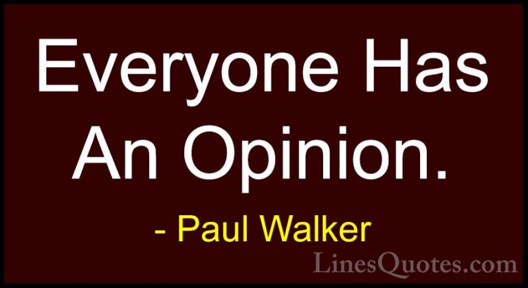Paul Walker Quotes (13) - Everyone Has An Opinion.... - QuotesEveryone Has An Opinion.