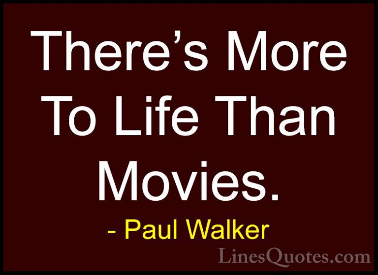 Paul Walker Quotes (14) - There's More To Life Than Movies.... - QuotesThere's More To Life Than Movies.