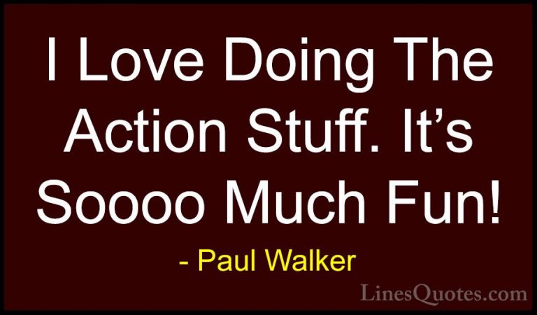 Paul Walker Quotes (16) - I Love Doing The Action Stuff. It's Soo... - QuotesI Love Doing The Action Stuff. It's Soooo Much Fun!