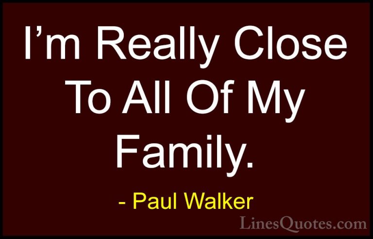 Paul Walker Quotes (42) - I'm Really Close To All Of My Family.... - QuotesI'm Really Close To All Of My Family.