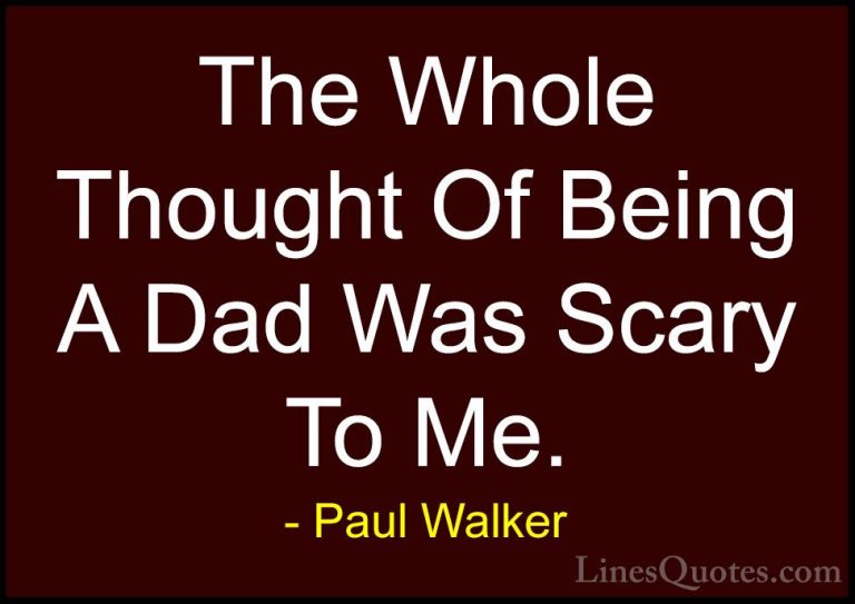 Paul Walker Quotes (75) - The Whole Thought Of Being A Dad Was Sc... - QuotesThe Whole Thought Of Being A Dad Was Scary To Me.