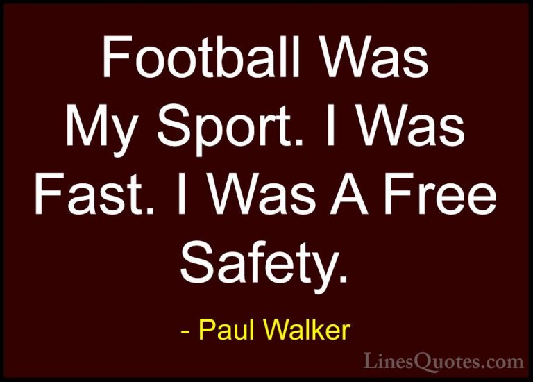 Paul Walker Quotes (79) - Football Was My Sport. I Was Fast. I Wa... - QuotesFootball Was My Sport. I Was Fast. I Was A Free Safety.