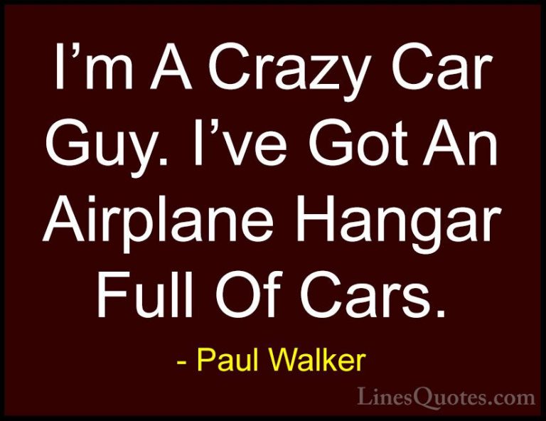 Paul Walker Quotes (9) - I'm A Crazy Car Guy. I've Got An Airplan... - QuotesI'm A Crazy Car Guy. I've Got An Airplane Hangar Full Of Cars.