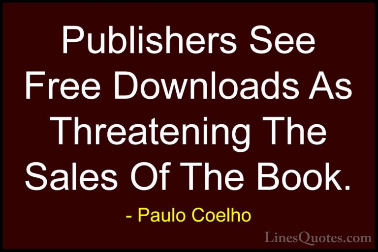 Paulo Coelho Quotes (100) - Publishers See Free Downloads As Thre... - QuotesPublishers See Free Downloads As Threatening The Sales Of The Book.
