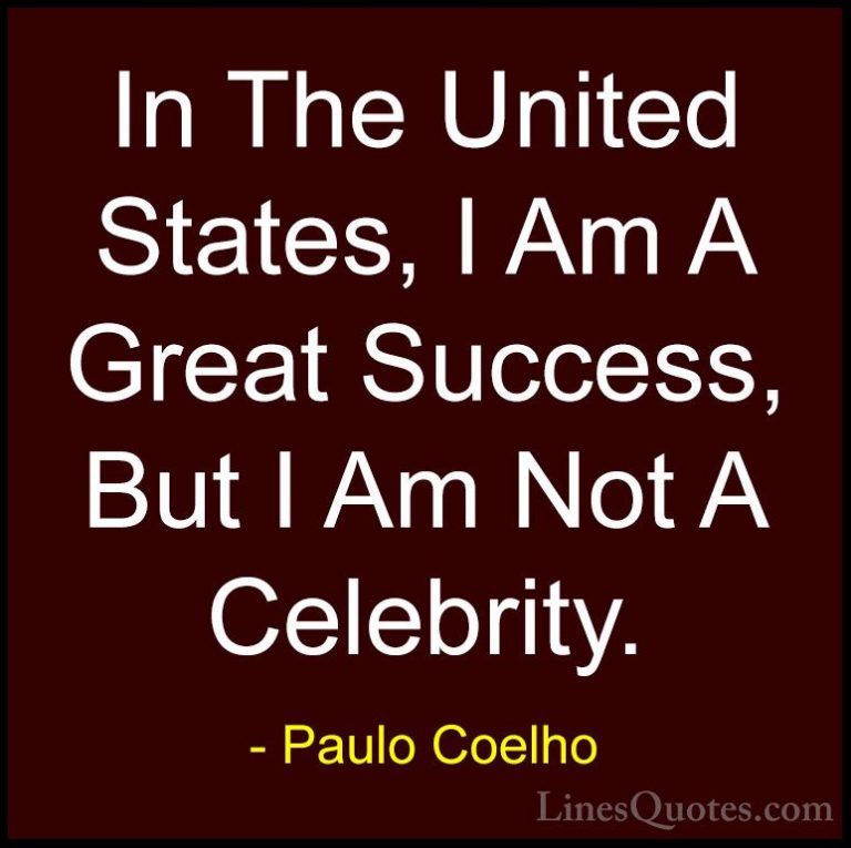 Paulo Coelho Quotes (101) - In The United States, I Am A Great Su... - QuotesIn The United States, I Am A Great Success, But I Am Not A Celebrity.