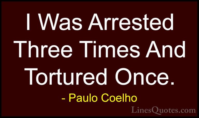 Paulo Coelho Quotes (108) - I Was Arrested Three Times And Tortur... - QuotesI Was Arrested Three Times And Tortured Once.