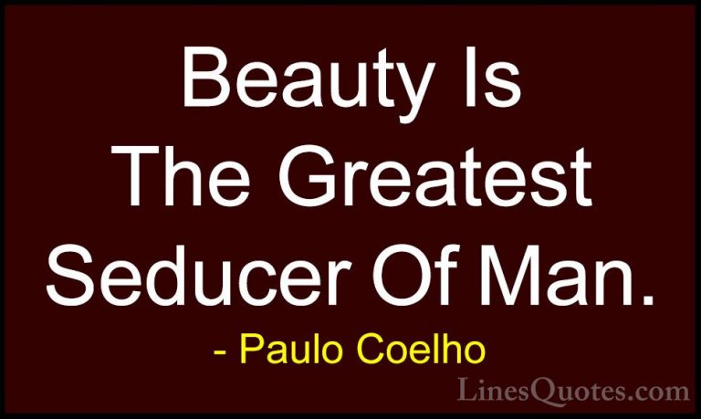 Paulo Coelho Quotes (33) - Beauty Is The Greatest Seducer Of Man.... - QuotesBeauty Is The Greatest Seducer Of Man.
